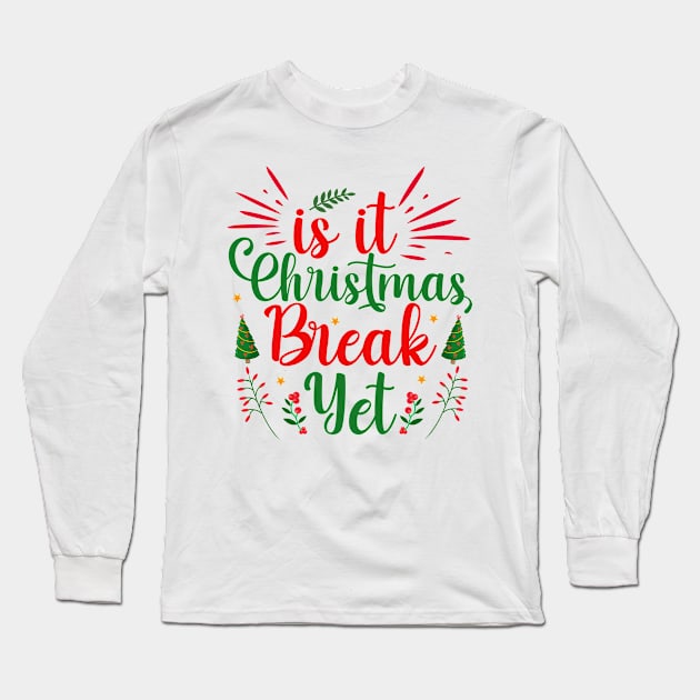 Is it Christmas Break Yet Long Sleeve T-Shirt by MZeeDesigns